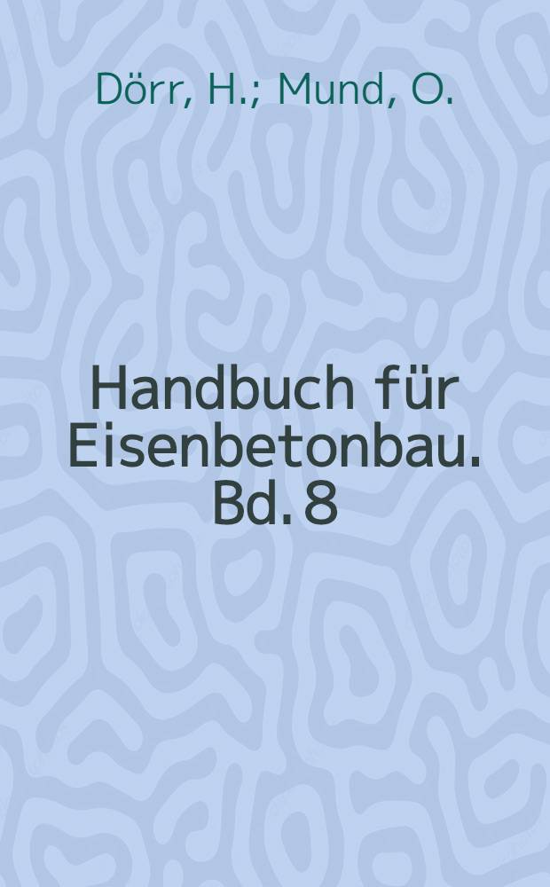 Handbuch für Eisenbetonbau. Bd. 8 : Silos Landwirtschaftliche Bauten