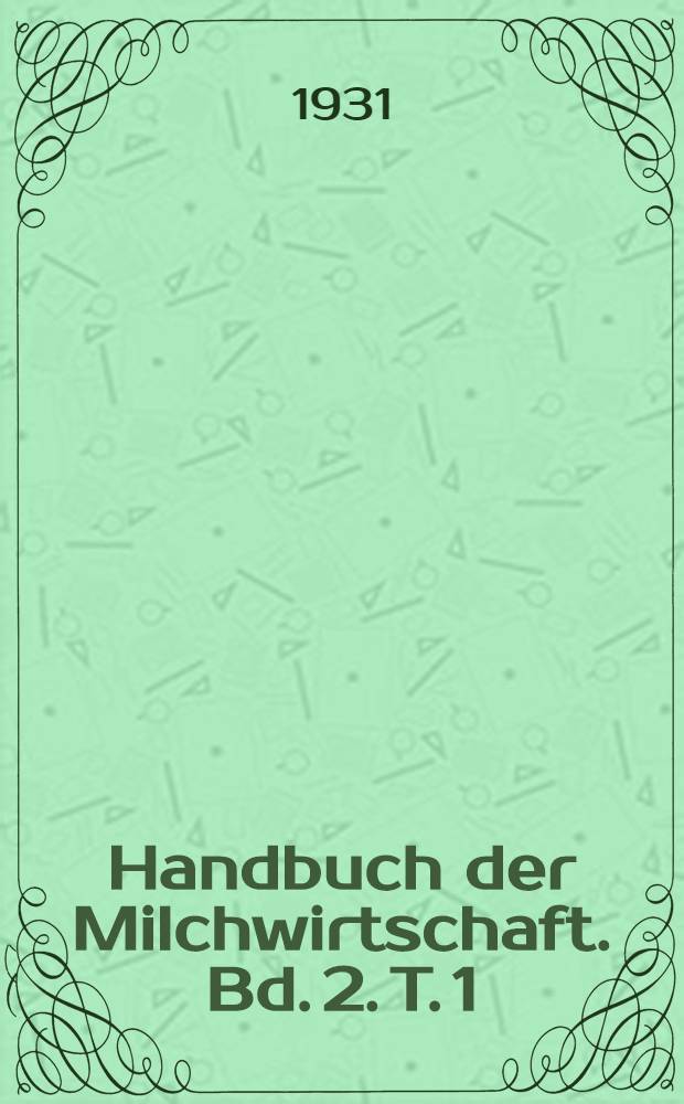 Handbuch der Milchwirtschaft. Bd. 2. T. 1 : Die Milchversorgung der Städte und grösseren Konsumorte