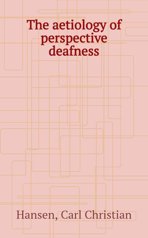 The aetiology of perspective deafness : A clinico-pathological a. anatomical study of temporal bones a. brain structures