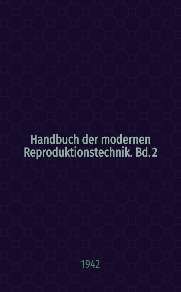 Handbuch der modernen Reproduktionstechnik. Bd. 2 : Chemigraphie
