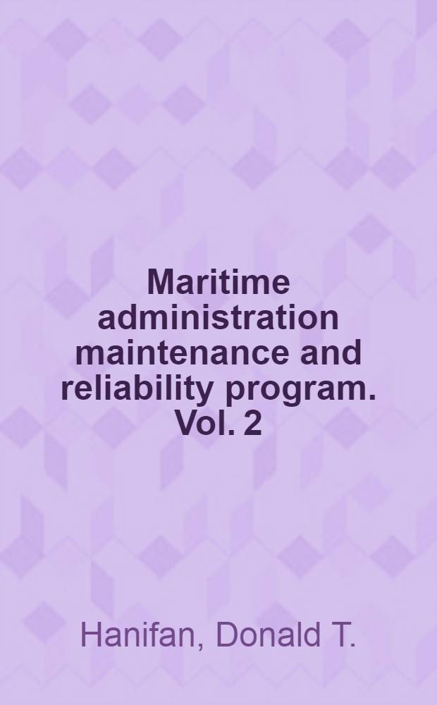 Maritime administration maintenance and reliability program. Vol. 2 : Engineering report