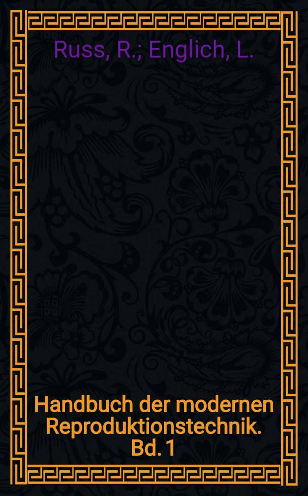 Handbuch der modernen Reproduktionstechnik. Bd. 1 : Reproduktionsphotographie und Retusche