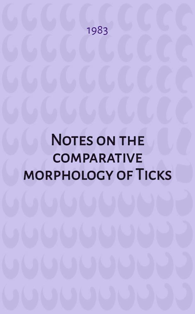 Notes on the comparative morphology of Ticks (Anactionotrichida: Ixodida)