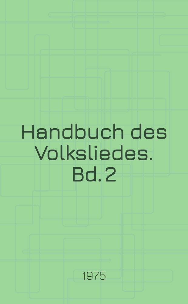 Handbuch des Volksliedes. Bd. 2 : Historisches und Systematisches. Interethnische Beziehungen. Musikethnologie