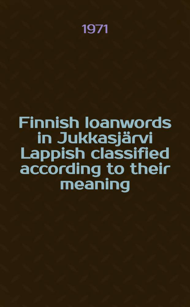 Finnish loanwords in Jukkasjärvi Lappish classified according to their meaning : Supplement to Recent Finnish loanwords in Jukkasjärvi Lappish by the same author