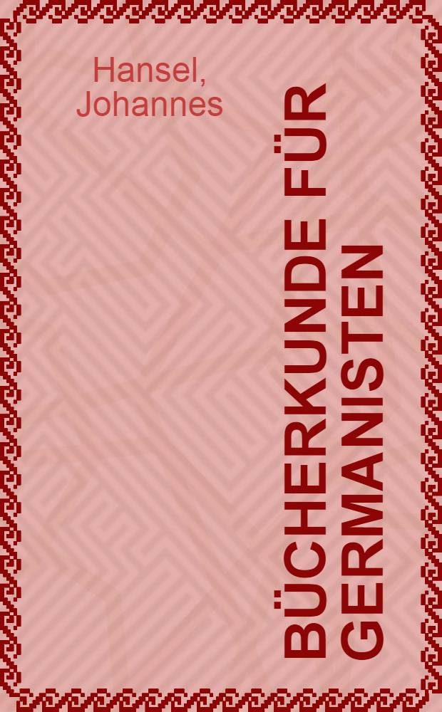 B&uuml;cherkunde f&uuml;r Germanisten : Wie sammelt man das Schrifttum nach dem neuesten Forschungsstand?