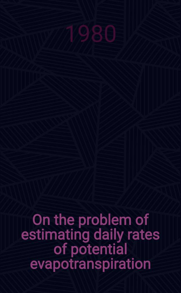 On the problem of estimating daily rates of potential evapotranspiration = Estimering av daglige verdier for potensiell evapotranspirasjon