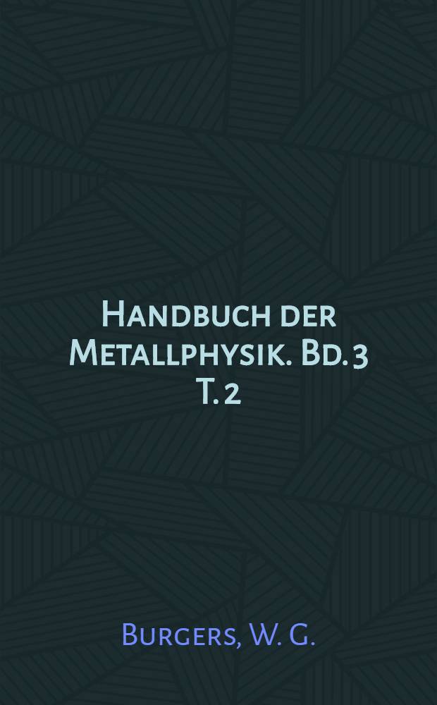 Handbuch der Metallphysik. Bd. 3 [T. 2] : Behandlung der Metalle und damit verbundene Erscheinungen