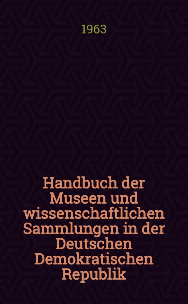 Handbuch der Museen und wissenschaftlichen Sammlungen in der Deutschen Demokratischen Republik