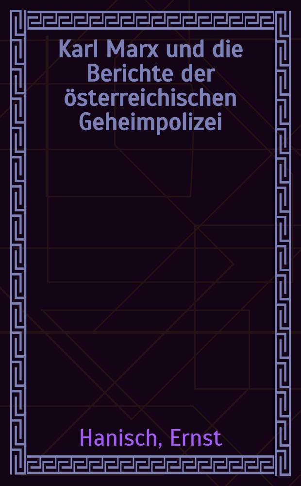 Karl Marx und die Berichte der &ouml;sterreichischen Geheimpolizei