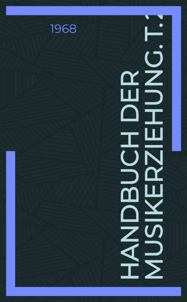 Handbuch der Musikerziehung. T. 2 : Psychologische Grundlagen der Musikerziehung
