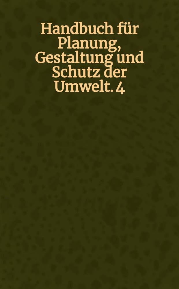 Handbuch f&uuml;r Planung, Gestaltung und Schutz der Umwelt. 4 : Umweltpolitik