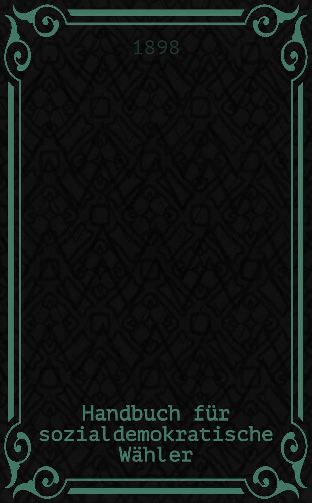 Handbuch für sozialdemokratische Wähler : Der Reichstag 1893-98