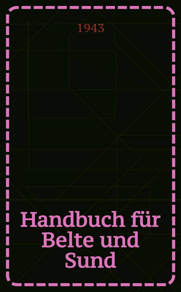 Handbuch für Belte und Sund : Belte, Sund, Fahrwasser südlich von Fünen und Smaalands-Fahrwasser