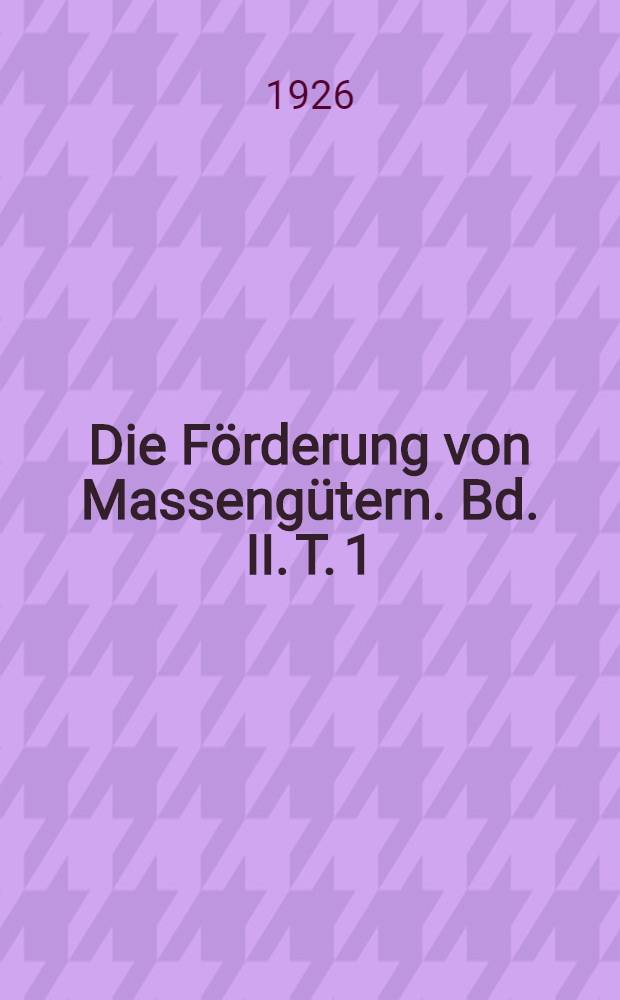 Die Förderung von Massengütern. Bd. II. T. 1 : Bahnen