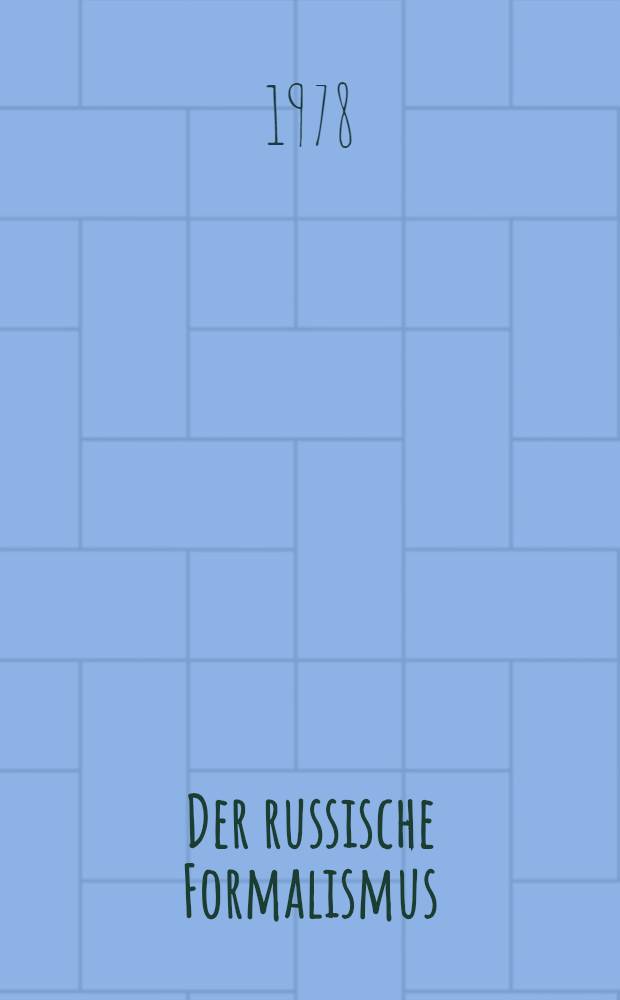 Der russische Formalismus : Methodologische Rekonstruktion, seiner Entwicklung aus dem Prinzip der Verfremdung