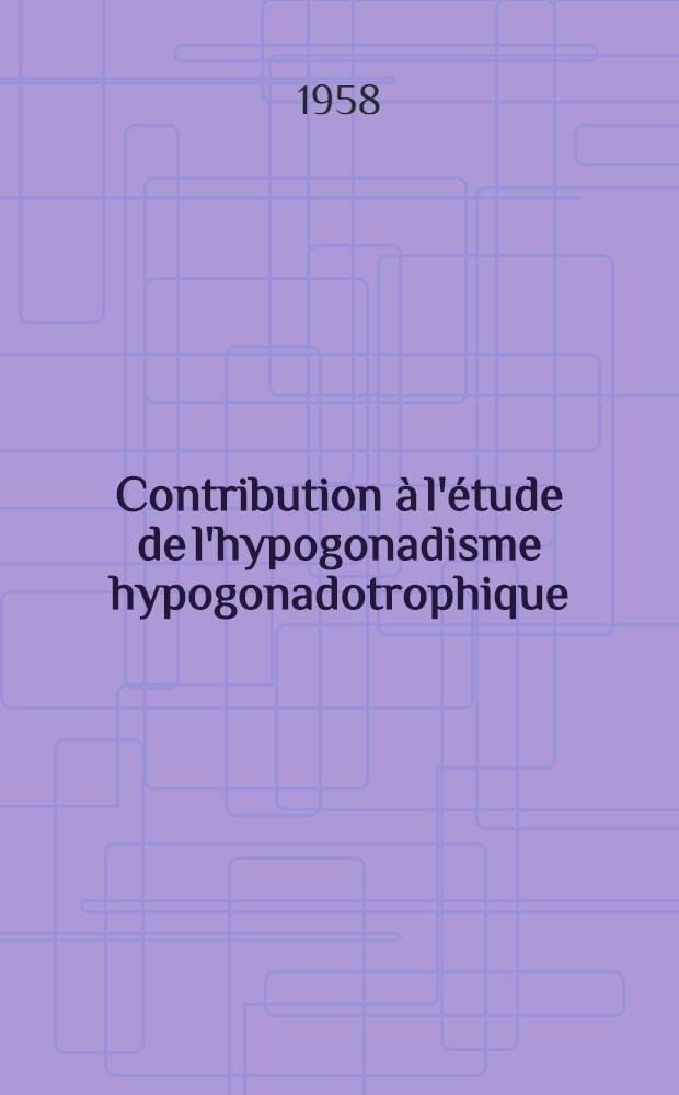 Contribution à l'étude de l'hypogonadisme hypogonadotrophique : Étude à propos d'un cas associé à une maladie de Friedreich : Thèse pour le doctorat en méd. (diplôme d'État)