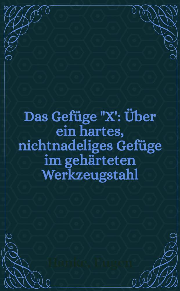 Das Gefüge "X' : Über ein hartes, nichtnadeliges Gefüge im gehärteten Werkzeugstahl