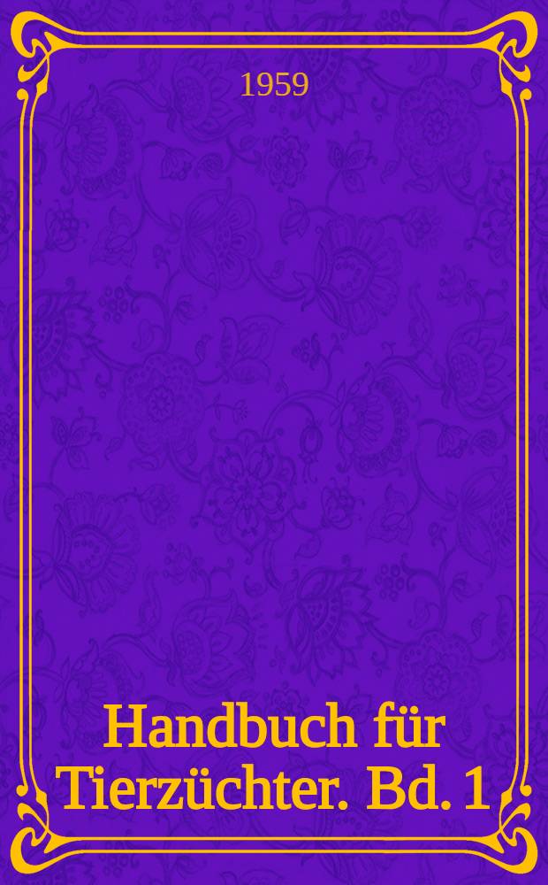 Handbuch für Tierzüchter. Bd. 1 : Grundlagen der Tierzucht