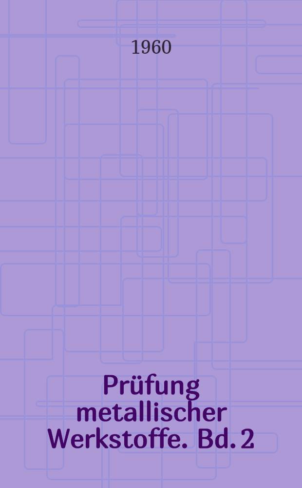 Pr&uuml;fung metallischer Werkstoffe. Bd. 2 : Zerst&ouml;rungsfreie Pr&uuml;fverfahren
