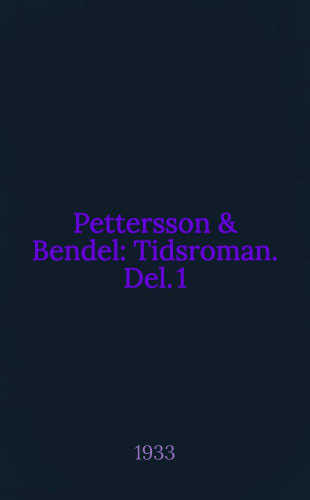 Pettersson & Bendel : Tidsroman. Del. 1