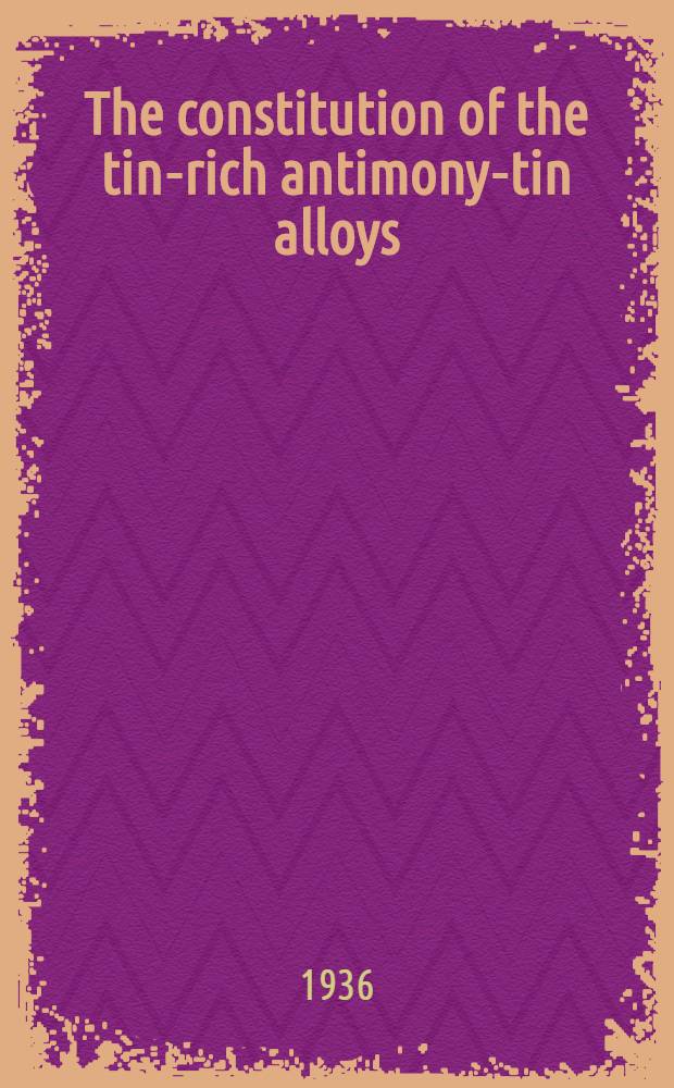 ... The constitution of the tin-rich antimony-tin alloys