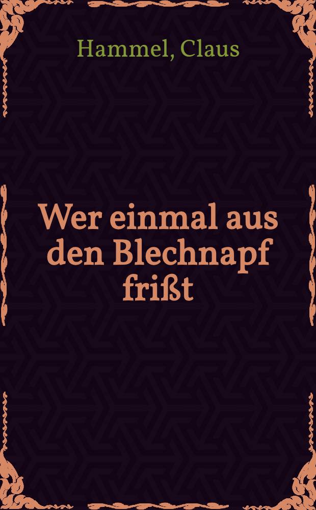 Wer einmal aus den Blechnapf frißt : Fragment nach Fallada