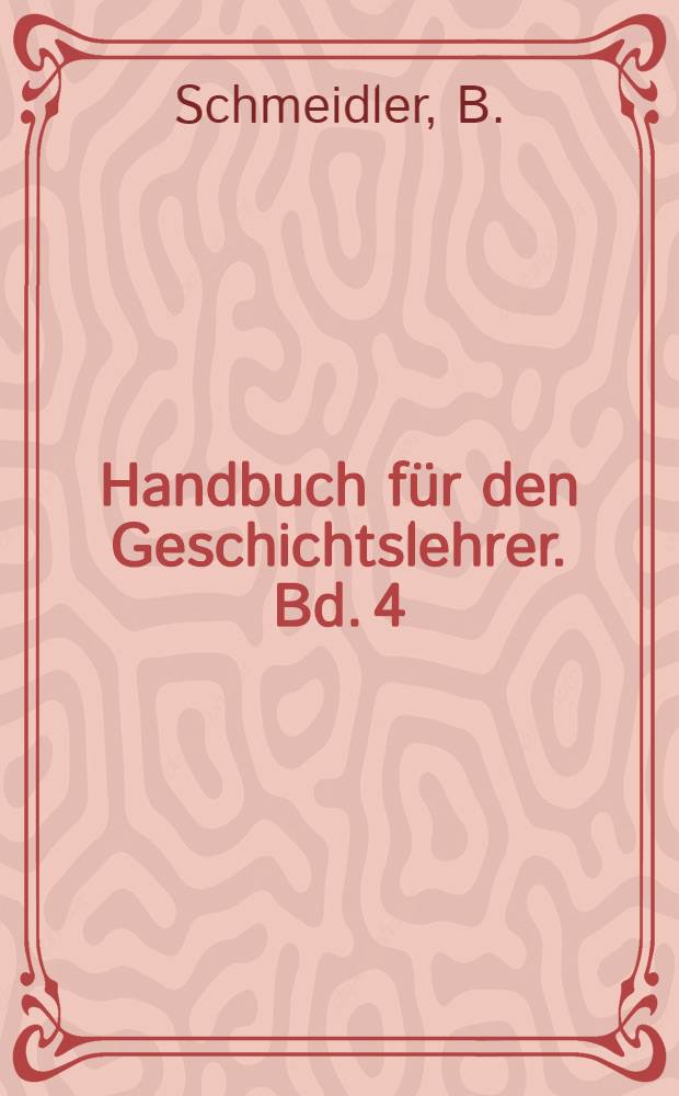 Handbuch für den Geschichtslehrer. Bd. 4 : Der Übergang vom Mittelalter zur Neuzeit