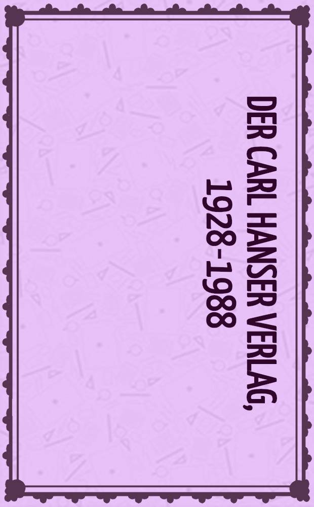 Der Carl Hanser Verlag, 1928-1988 : Eine Bibliographie. [Bd. 1] : 1928-1978