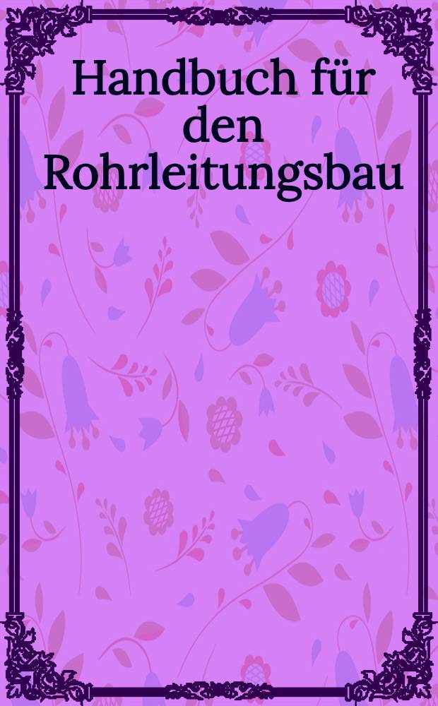 Handbuch f&uuml;r den Rohrleitungsbau