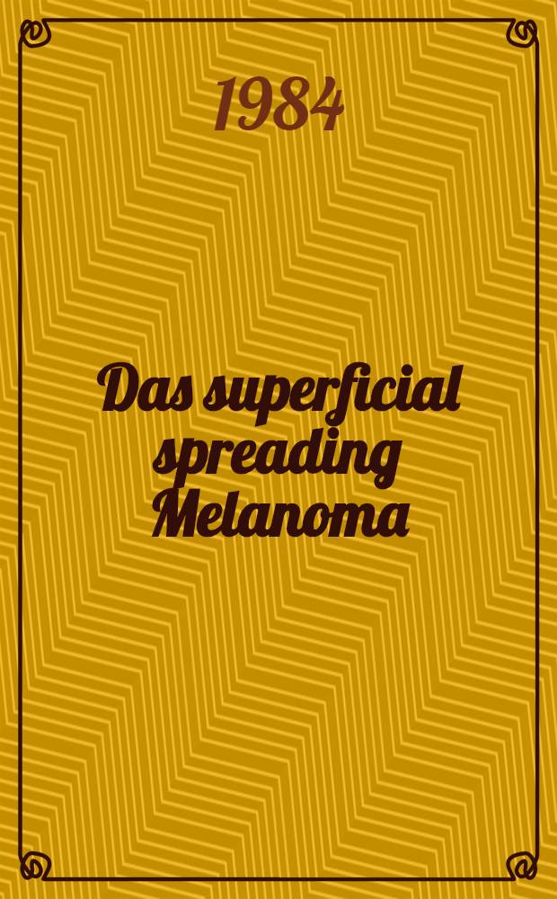 Das superficial spreading Melanoma : Histologische u. elektronenmikroskopische Unters. mit Bezug auf die Pathogenese des primär oberflächlich wachsenden malignen Melanoms der Haut : Inaug.-Diss