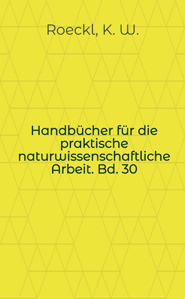 Handbücher für die praktische naturwissenschaftliche Arbeit. Bd. 30 : Das Leben der Einzeller