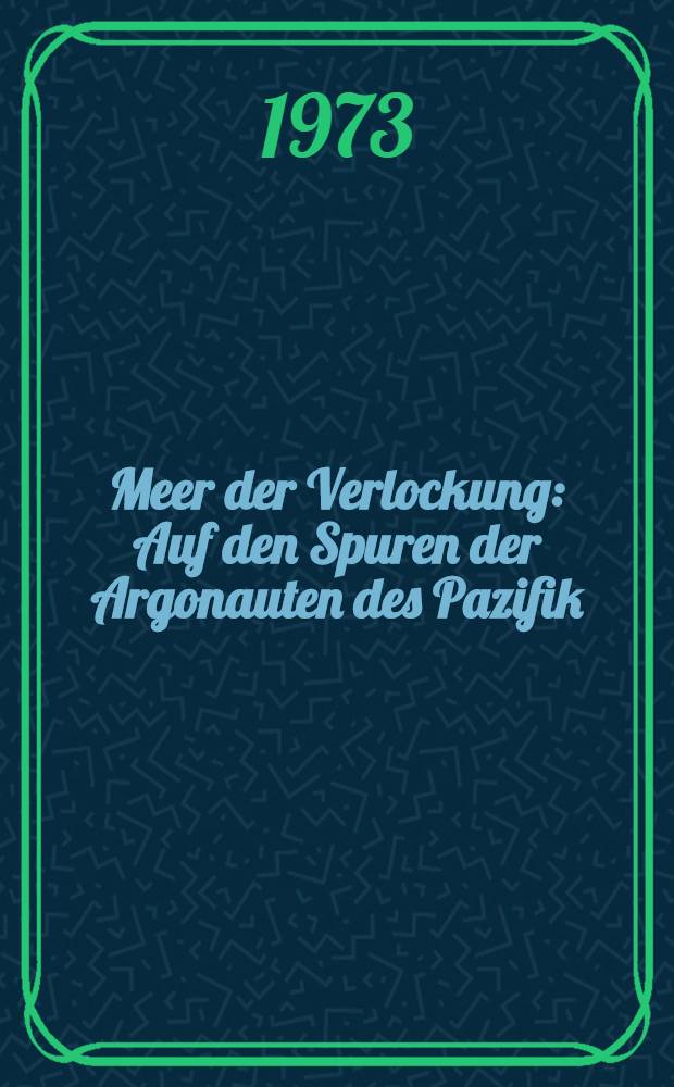 Meer der Verlockung : Auf den Spuren der Argonauten des Pazifik