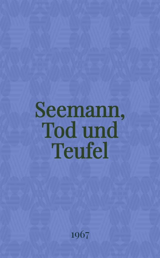 Seemann, Tod und Teufel : Eine Old-timer-Chronik