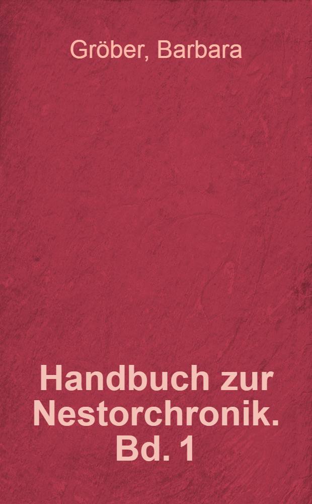 Handbuch zur Nestorchronik. Bd. 1 : Die Nestorchronik