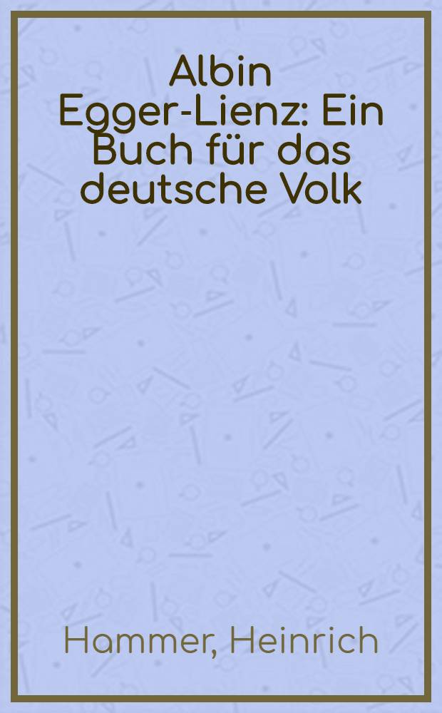 Albin Egger-Lienz : Ein Buch f&uuml;r das deutsche Volk