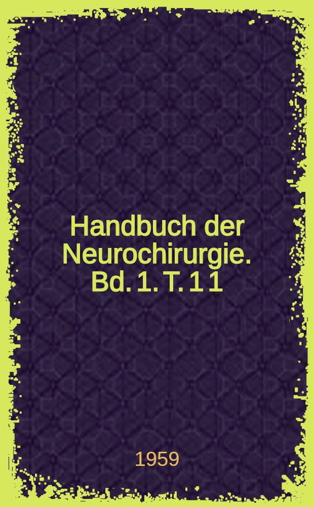 Handbuch der Neurochirurgie. Bd. 1. T. 1 [1] : Grundlagen