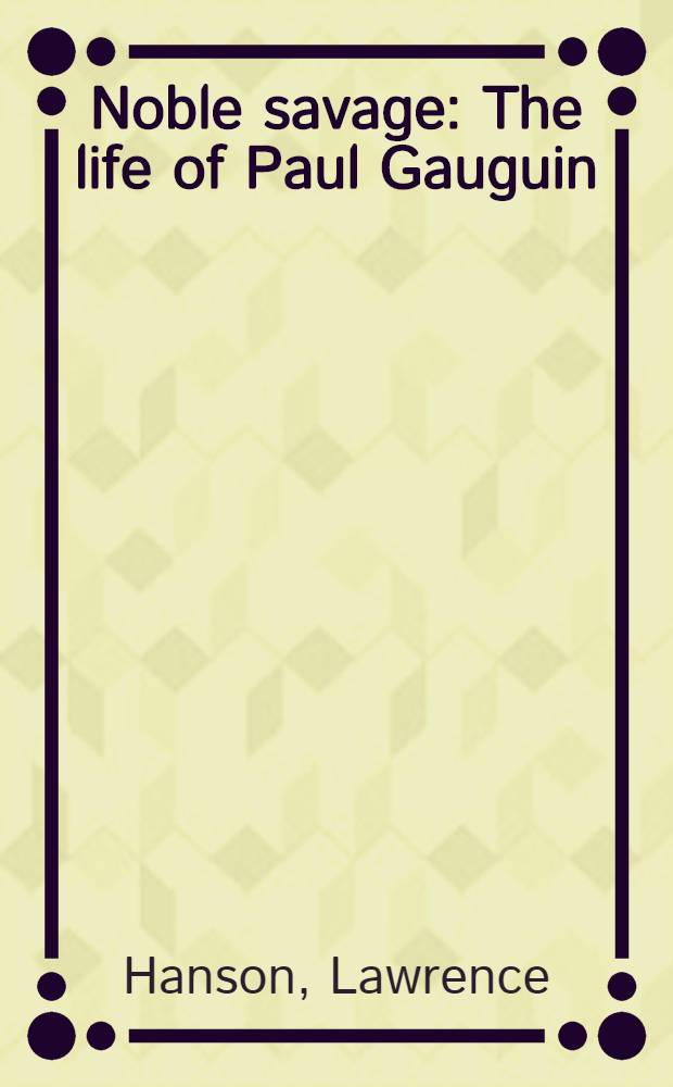 Noble savage : The life of Paul Gauguin