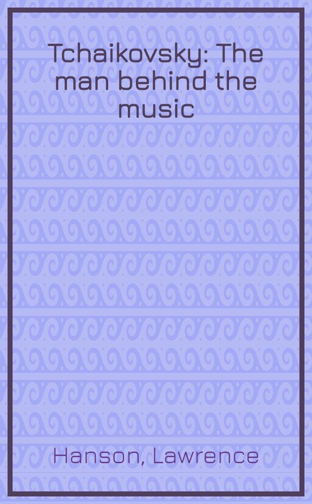 Tchaikovsky : The man behind the music