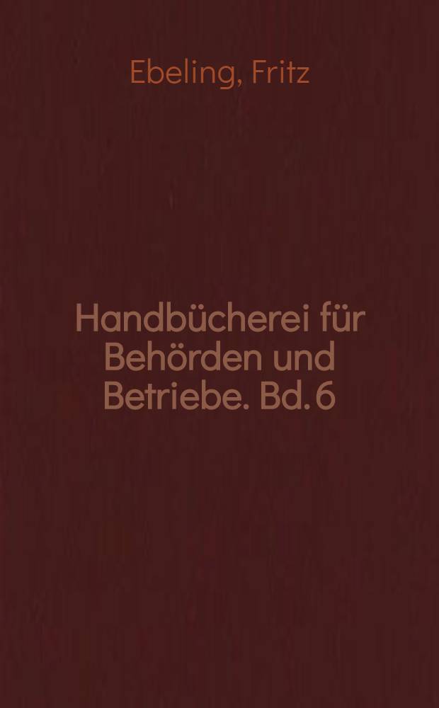 Handb&uuml;cherei f&uuml;r Beh&ouml;rden und Betriebe. Bd. 6 : Das allgemeine Steuerrecht