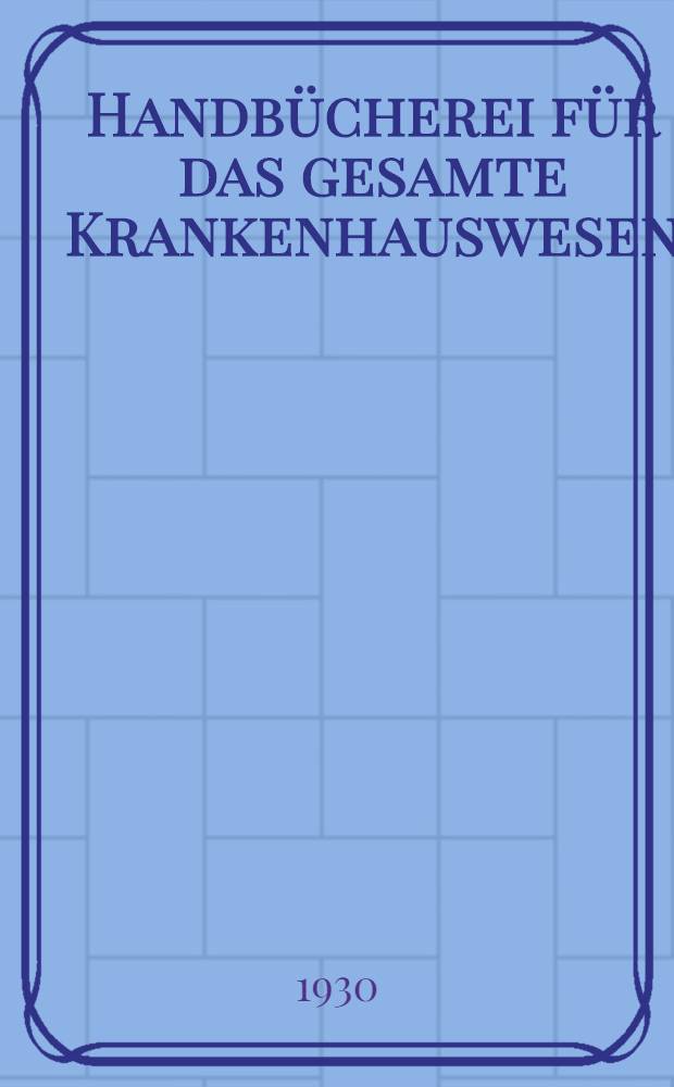 Handb&uuml;cherei f&uuml;r das gesamte Krankenhauswesen
