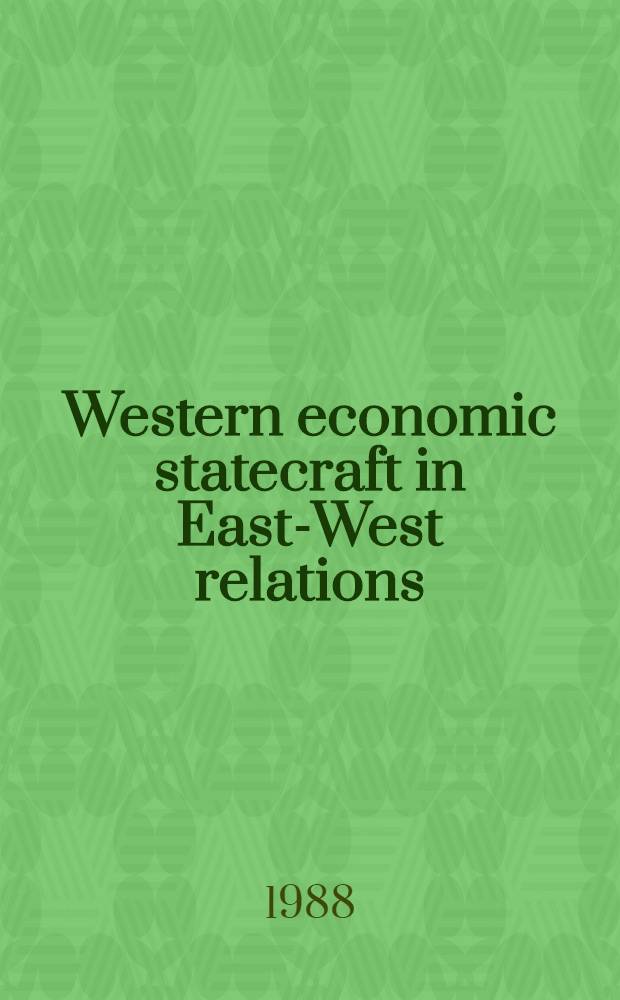 Western economic statecraft in East-West relations : Embargoes, sanctions, linkage, economic warfare, a. detente