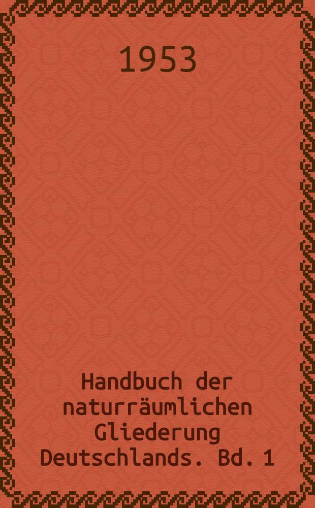 Handbuch der naturräumlichen Gliederung Deutschlands. Bd. 1