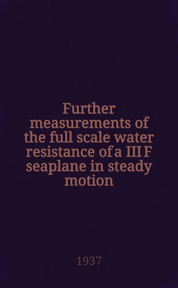 Further measurements of the full scale water resistance of a III F seaplane in steady motion
