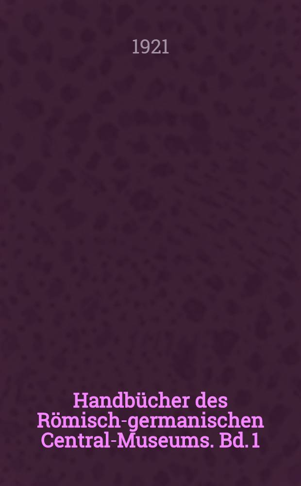 Handb&uuml;cher des R&ouml;misch-germanischen Central-Museums. Bd. 1 : Siedelungs- und Kulturgeschichte der Rheinlande von der Urzeit bis in das Mittelalter