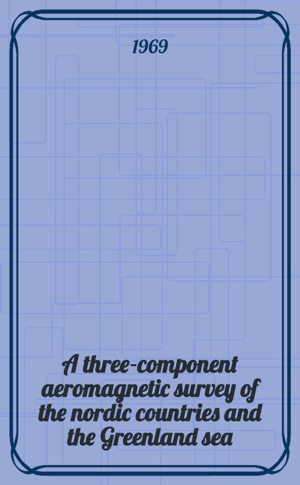 A three-component aeromagnetic survey of the nordic countries and the Greenland sea