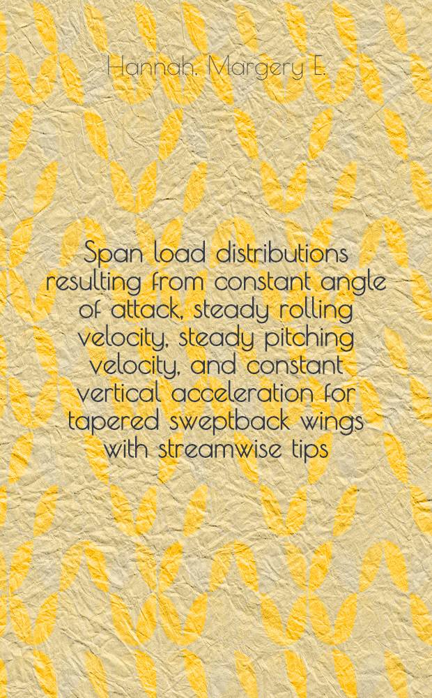 Span load distributions resulting from constant angle of attack, steady rolling velocity, steady pitching velocity, and constant vertical acceleration for tapered sweptback wings with streamwise tips : Subsonic leading edges and supersonic trailing edges