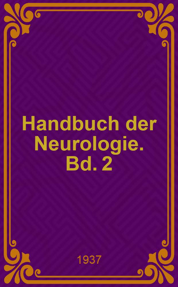 Handbuch der Neurologie. Bd. 2 : Allgemeine Neurologie