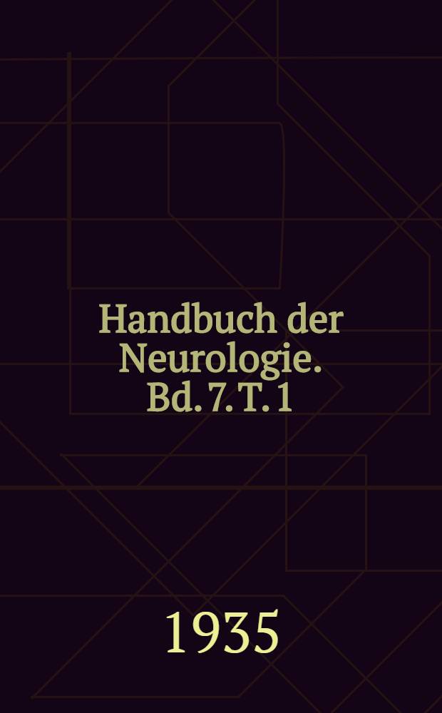 Handbuch der Neurologie. Bd. 7. T. 1 : Allgemeine Neurologie