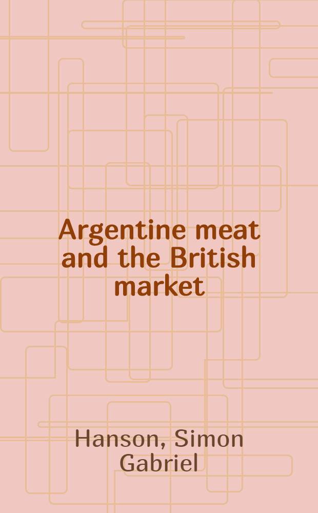Argentine meat and the British market : Chapters in the history of the Argentine meat industry